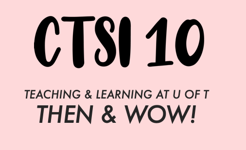 alt= CTSI 10 Teaching and Learnign at U of T Then and wow!